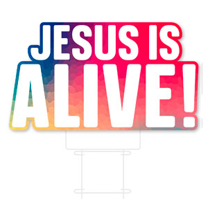 Colorful Hue Jesus Is Alive Die Cut Yard Sign