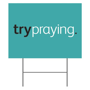 trypraying 18"x24" YardSigns